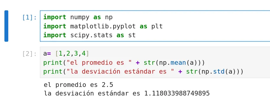 Archivo de ipython en el que se ven dos bloques de instrucciones. En la primera están las que importan las librerías, como "import numpy as np", "import scipy.stats as st"  e "import matplotlib.pyplot as plt". En el segundo bloque están unos cálculos. Primero definitmos la lista a, como "a=[1,2,3,4]". Luego una instrucción print para imprimir el promedio, y otra para imprimir la desviación estándar.